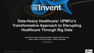AWS re:Invent 2016: Case Study: Data-Heavy Healthc