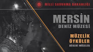 Mersin Deniz Müzesi. Müzelik Öyküler Belgeseli. Askeri Müzeler