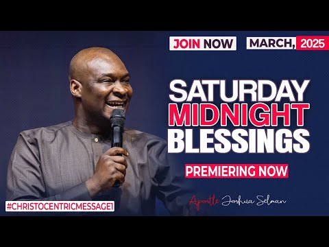 SATURDAY MIDNIGHT BLESSINGS, 15TH MARCH 2025 - Apostle Joshua Selman Good Word
