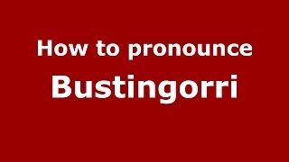 How to pronounce Bustingorri
