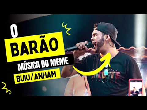 BUIU/ANHAM BARÃO MÚSICA DO MEME