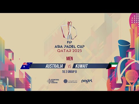 🇦🇺 AUSTRALIA vs KUWAIT 🇰🇼 - Men - Group B - Tie 2 - GRAND STAND 2 - FIP ASIA PADEL CUP 2025