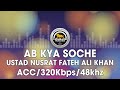 Ab Kya Soche Ustad Nusrat Fateh Ali Khan