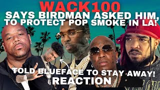 Wack100 Says Birdman Asked Him To PROTECT Pop Smoke In LA &amp; But Told Blueface To STAY AWAY! Reaction
