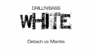 [DRILL'N'BASS] WHITE / Detach vs Mantis