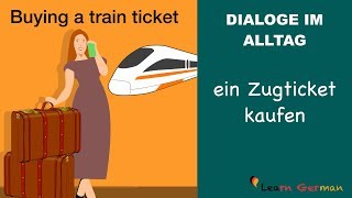 Speaking | Buying a train ticket | ein Zugticket kaufen | Dialoge im Alltag | Learn German