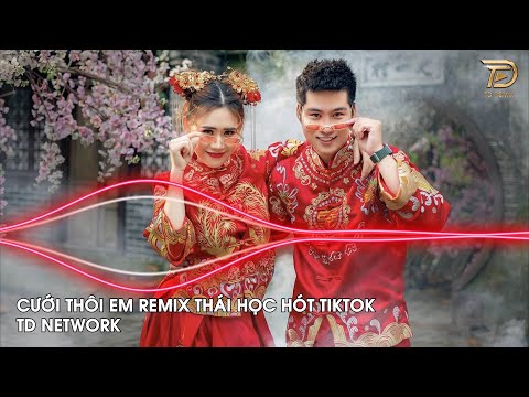 Cưới Thôi Em Remix Thái Học ~ Vậy Là Chính Thức Bây Giờ Em Làm Vợ Anh Remix Hot Tiktok 2023