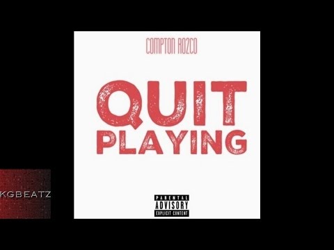 Compton Ro2co - Quit Playing [New 2016]