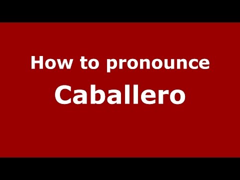 How to pronounce Caballero