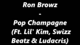 Ron Browz - Pop Champagne (Ft. Lil&#39; Kim, Swizz Beatz &amp; Ludacris)