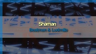 Beatman &amp; Ludmilla - Shaman