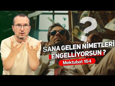 Sana gelen nimetleri engelliyorsun? - Mektubat 164 / Kerem Önder