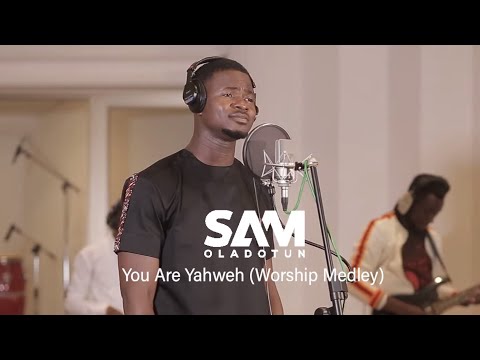 Sam Oladotun - You Are Yahweh (Worship Medley)