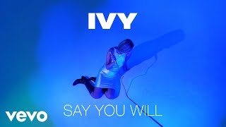 Ivy - Say You Will (Official Video)