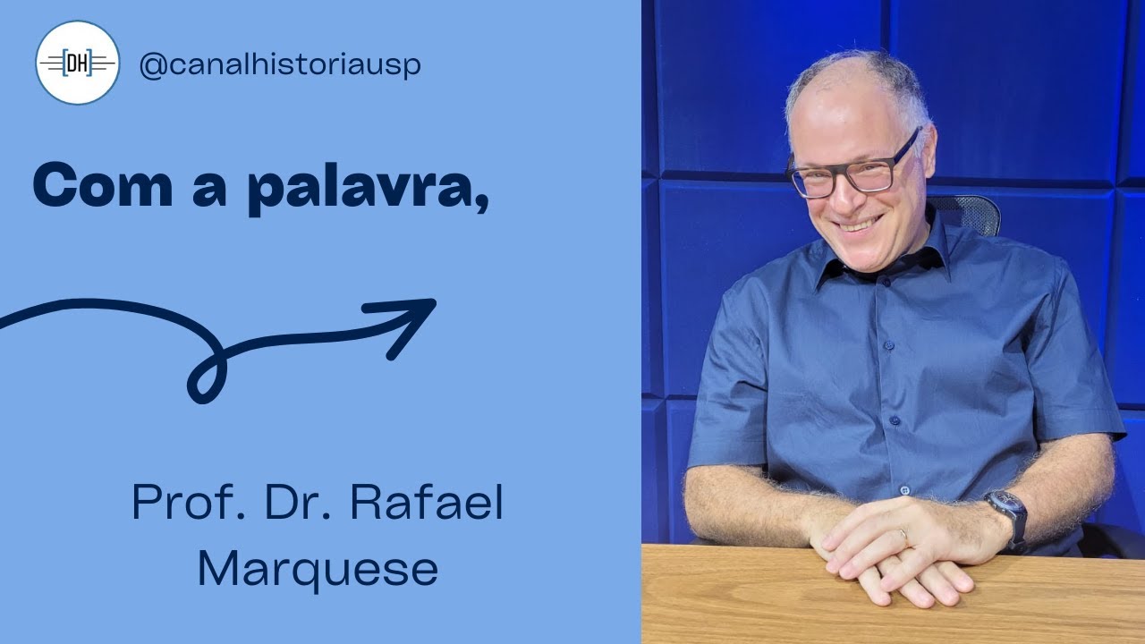 Com a palavra, Prof. Dr. Rafael Marquese