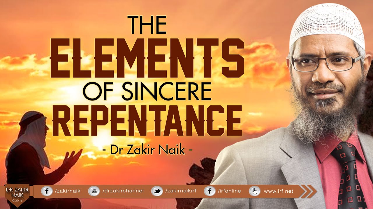 THE ELEMENTS OF SINCERE REPENTANCE | BY DR ZAKIR NAIK