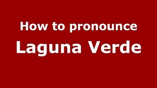 How to pronounce Laguna Verde