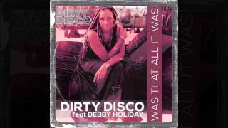 Dirty Disco Feat Debby Holiday - Was That All It Was (Eagle Houston's Original)
