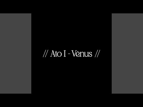 Video thumbnail for // ATO I - VÊNUS //