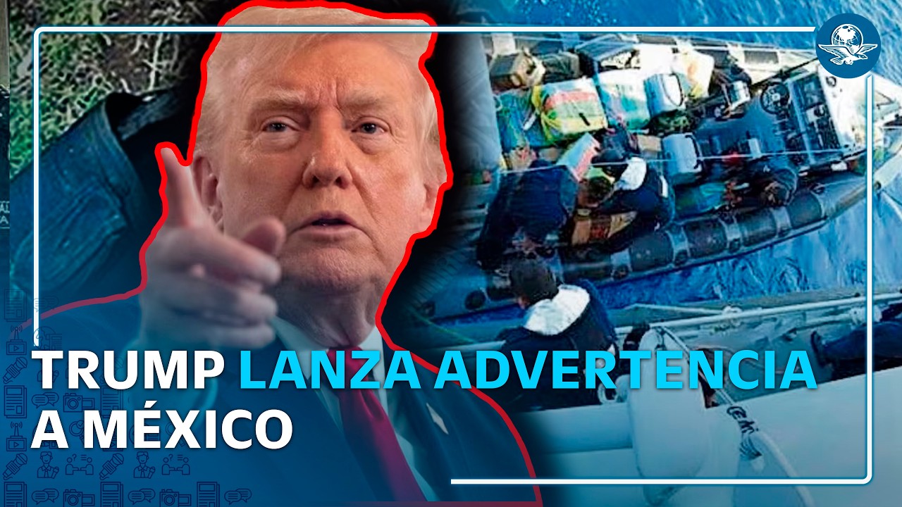 ”Si México no hace su trabajo, nosotros lo haremos”, afirma Trump sobre lucha la contra el narco