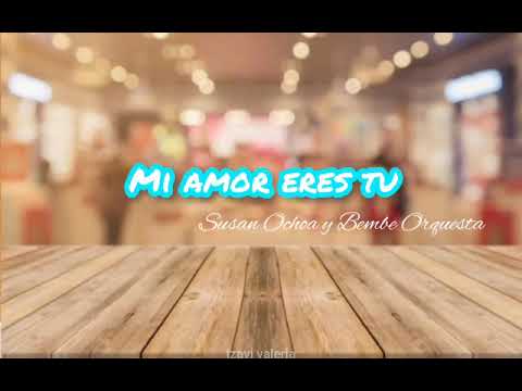 Mi amor eres tu - Susan Ochoa - Bembe Orquesta- letras lyrics