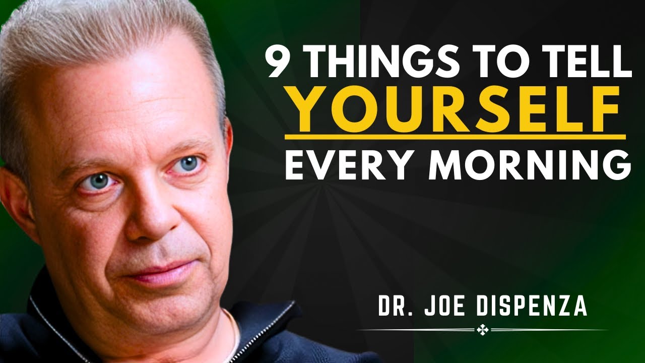9 Things to Tell Yourself Every Morning | Dr. Joe Dispenza Motivational Speech
