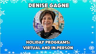 Holiday Programs: Virtual and In-Person with Denise Gagne