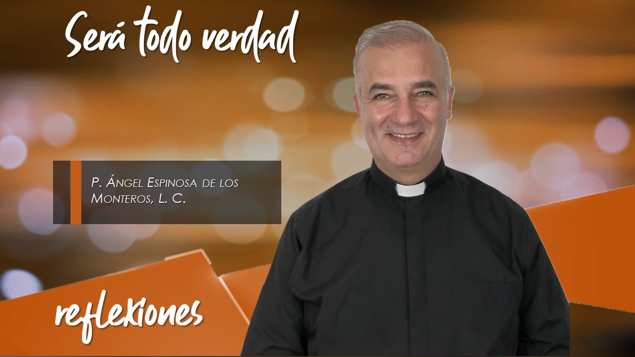 Será todo verdad - Padre Ángel Espinosa de los Monteros