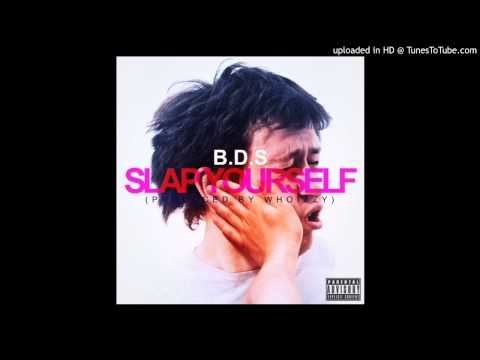B.D.S - Slap Yourself (prd. by Whoizzy)