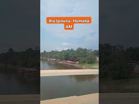 Rio Ipixuna- Humaita  AM