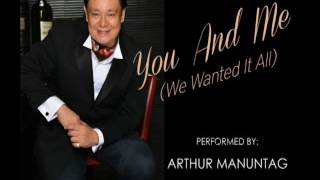 You and Me (We Wanted It All) - ARTHUR MANUNTAG