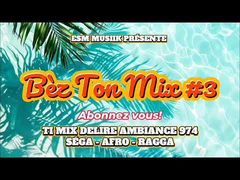 BÈZ TON MIX 3 🔥🇷🇪 | TI MIX DÉLIRE AMBIANCE 974 | SÉGA X AFRO X RAGGA | Ambiance 974 | ESM MUSIIK