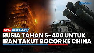Rusia Tahan S-400 untuk Iran, Khawatir Teknologinya Bocor ke Tangan China