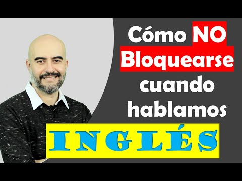 Cómo NO BLOQUEARSE cuando hablamos INGLÉS