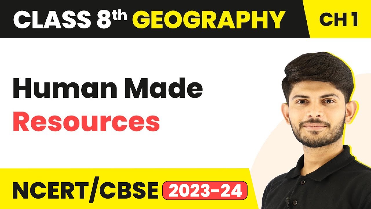 Human Made Resources | Resources | Class 8 Geography