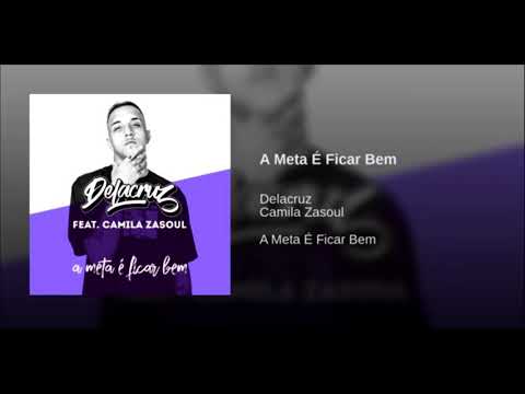 A Meta é Ficar Bem - Delacruz ft. Camila Zasoul