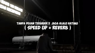 Download lagu TANPA PESAN TERAKHIR x JAGA SELALU HATIMU - Seventeen ( Speed Up ) mp3