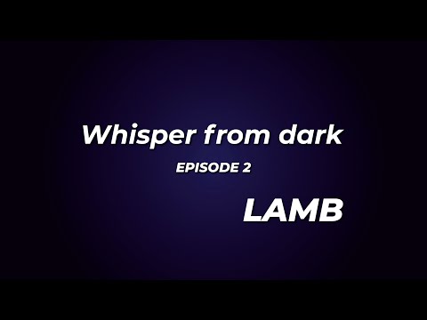 Whisper from dark - Episode 2 - LAMB