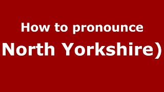 How to pronounce North Yorkshire)