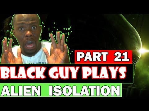Black Guy Plays Alien Isolation Part 21 | Alien Isolation Gameplay Walkthrough
