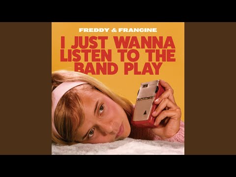 I Just Wanna Listen To The Band Play - Freddy & Francine