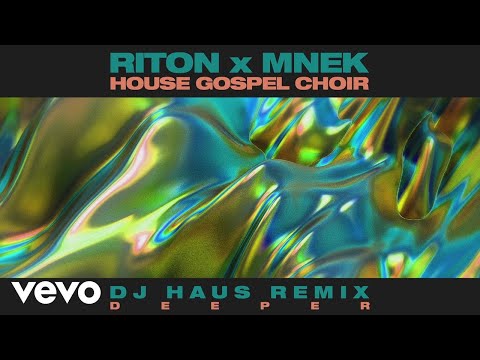 Riton, MNEK, The House Gospel Choir - Deeper (DJ Haus Remix) [Audio]