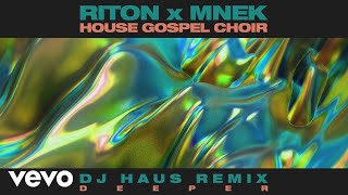 Riton, MNEK, The House Gospel Choir - Deeper (DJ Haus Remix) [Audio]