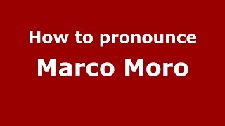 How to pronounce Marco Moro