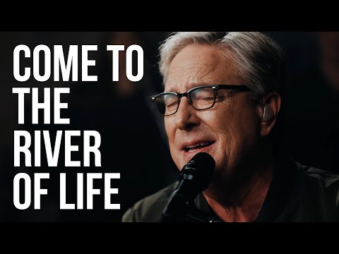Come To The River Of Life
