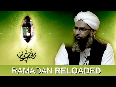 Ramadan Reloaded- Sheikh Mumtaz Ul Haq