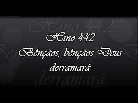 Hino 442 -  Bênçãos, bênçãos Deus derramará