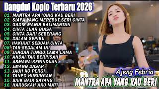 Download lagu DANGDUT KOPLO TERBARU 2026 - MANTRA APA YANG KAU BERIKAN, SIAPA DI HATIMU - AJENG FEBRIA FULL ALBUM! mp3