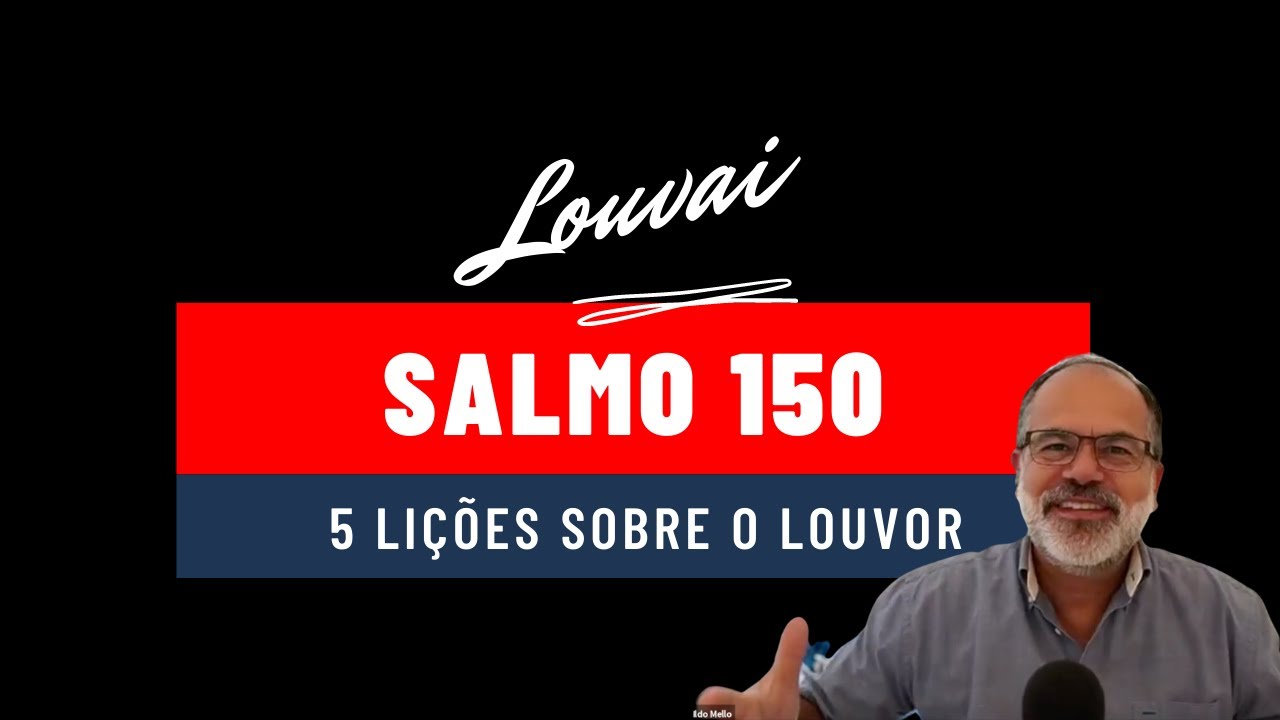 Salmo 150: “Cinco lições valiosas sobre a adoração”