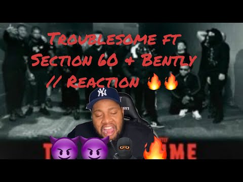 NME, SECTION60 & BENTLY - TROUBLESOME ( Reaction)